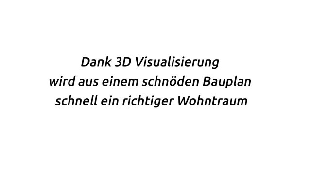 Zitat: Dank 3D Visualisierung wird aus eine schnöden Bauplan schnell ein richtiger Wohntraum
