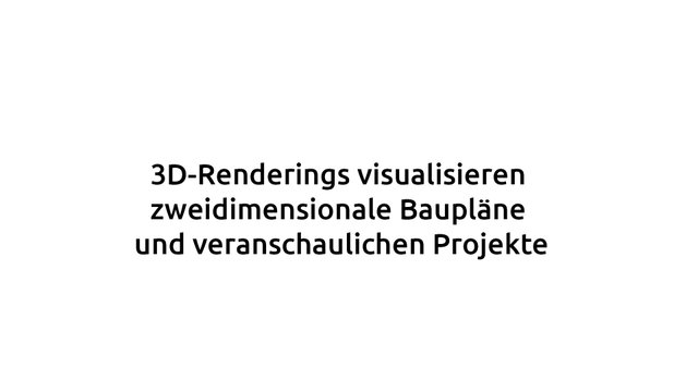 Zitat: 3D-Renderings visualisieren zweidimensionale Baupläne und veranschaulichen Projekte