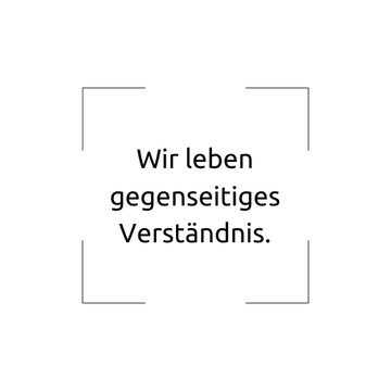 Unser Credo 8.25: Wir leben gegenseitiges Verständnis.