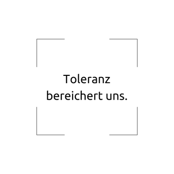 Unser Credo 4.25: Toleranz bereichert uns.
