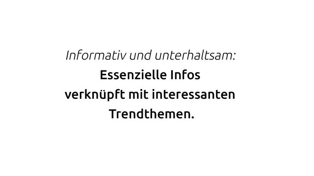 Zitat: Informativ und unterhaltsam. Wichtige Infos verknüpft mit aktuellen Themen.