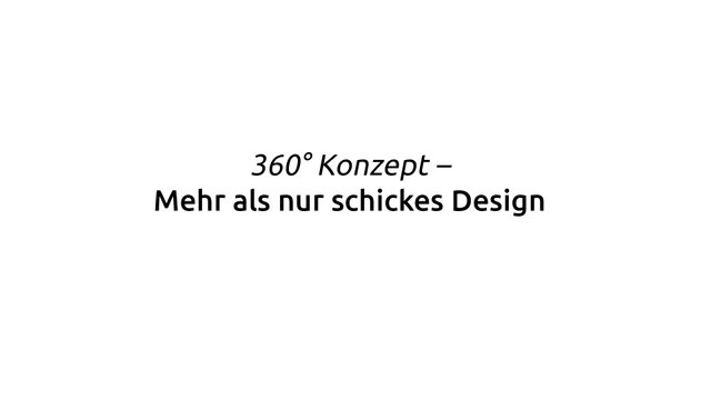 Zitat: 360° Konzept. Mehr als nur schickes Design