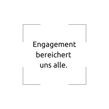 Unser Credo 9.25: Engagement bereichert uns.