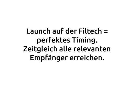 Zitat: Launch auf der Filtech - perfektes Timing.