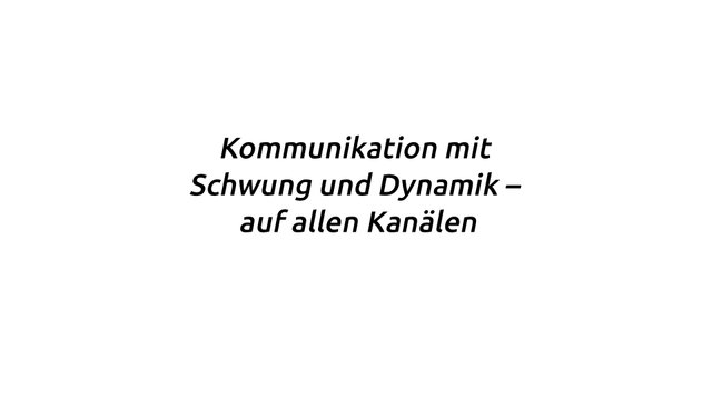 Zitat: Kommunikation mit Schwung und Dynamik - auf allen Kanälen