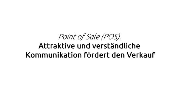 Zitat: PoS (Point of Sale). Attraktive und verständliche Kommunikation fördert den Verkauf