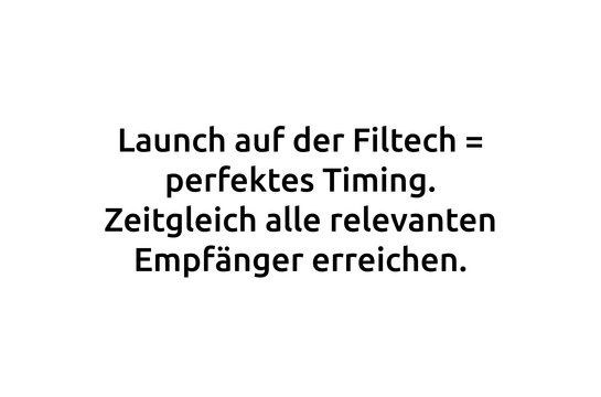 Zitat: Launch auf der Filtech - perfektes Timing.