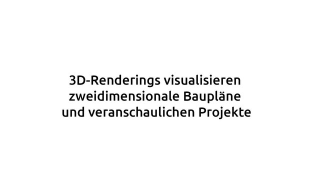 Zitat: 3D-Renderings visualisieren zweidimensionale Baupläne und veranschaulichen Projekte